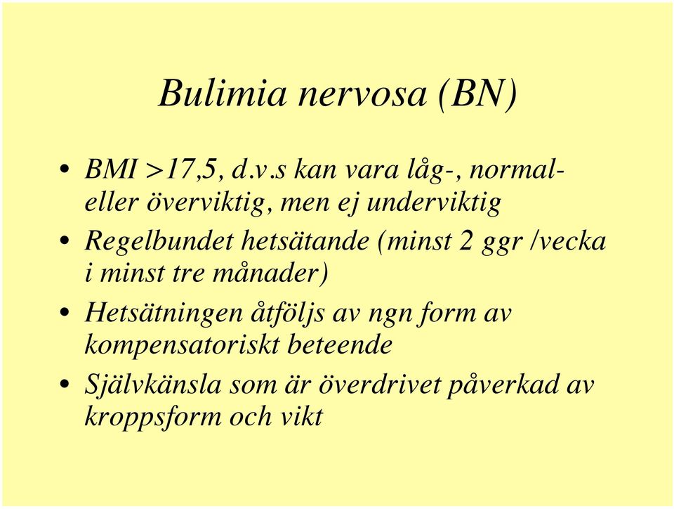 s kan vara låg-, normaleller överviktig, men ej underviktig!