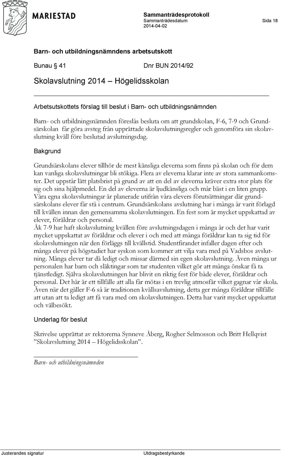 Grundsärskolans elever tillhör de mest känsliga eleverna som finns på skolan och för dem kan vanliga skolavslutningar bli stökiga. Flera av eleverna klarar inte av stora sammankomster.