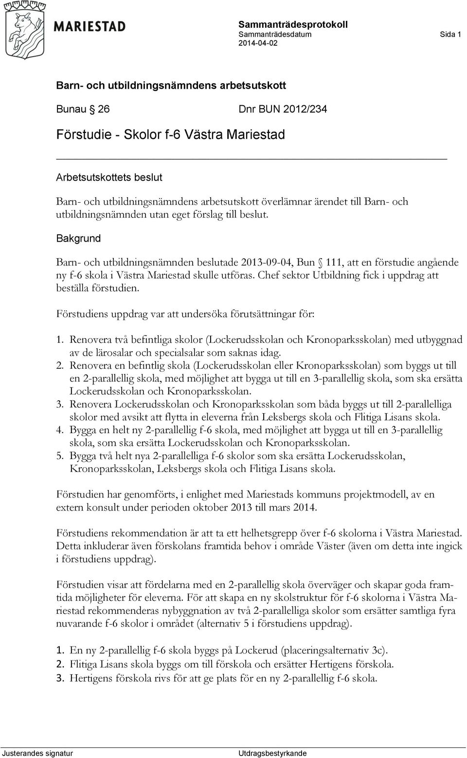 Förstudiens uppdrag var att undersöka förutsättningar för: 1. Renovera två befintliga skolor (Lockerudsskolan och Kronoparksskolan) med utbyggnad av de lärosalar och specialsalar som saknas idag. 2.