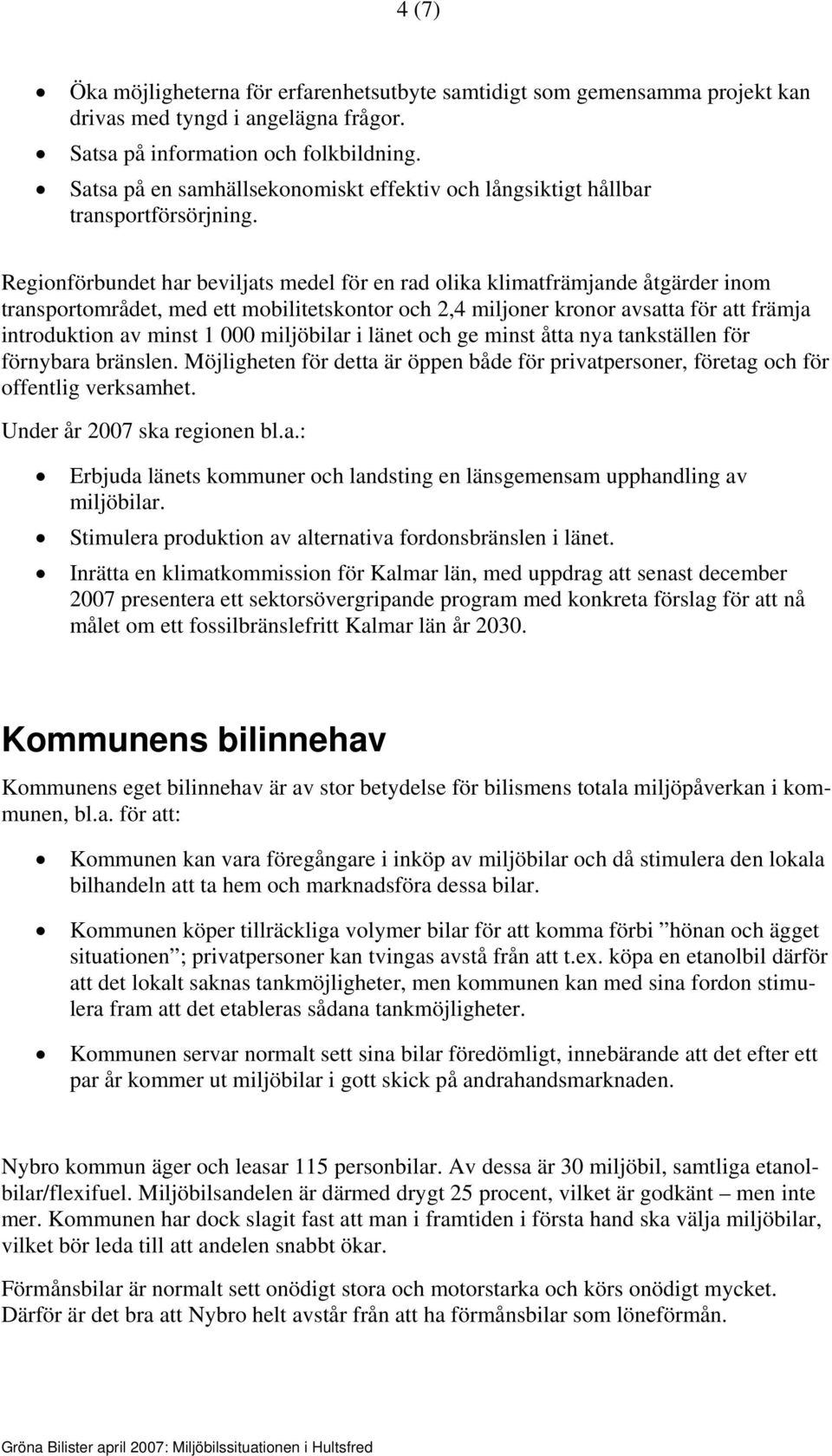 Regionförbundet har beviljats medel för en rad olika klimatfrämjande åtgärder inom transportområdet, med ett mobilitetskontor och 2,4 miljoner kronor avsatta för att främja introduktion av minst 1