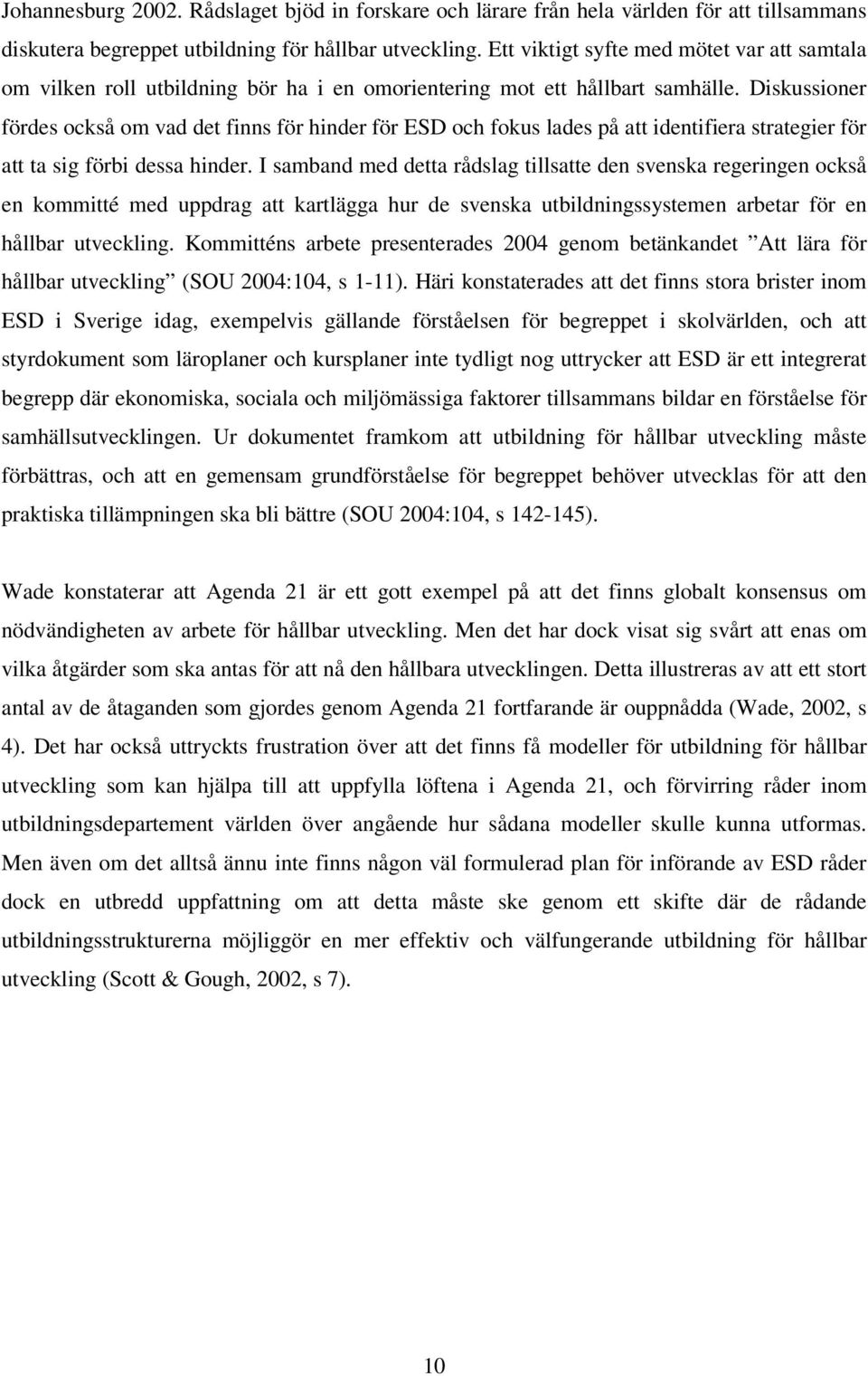 Diskussioner fördes också om vad det finns för hinder för ESD och fokus lades på att identifiera strategier för att ta sig förbi dessa hinder.