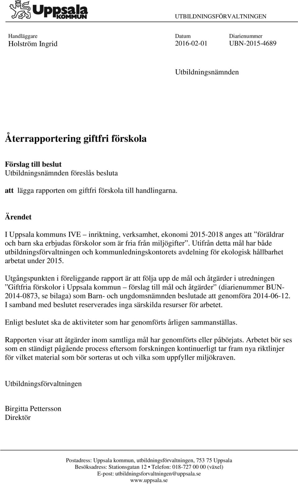 Ärendet I Uppsala kommuns IVE inriktning, verksamhet, ekonomi 2015-2018 anges att föräldrar och barn ska erbjudas förskolor som är fria från miljögifter.