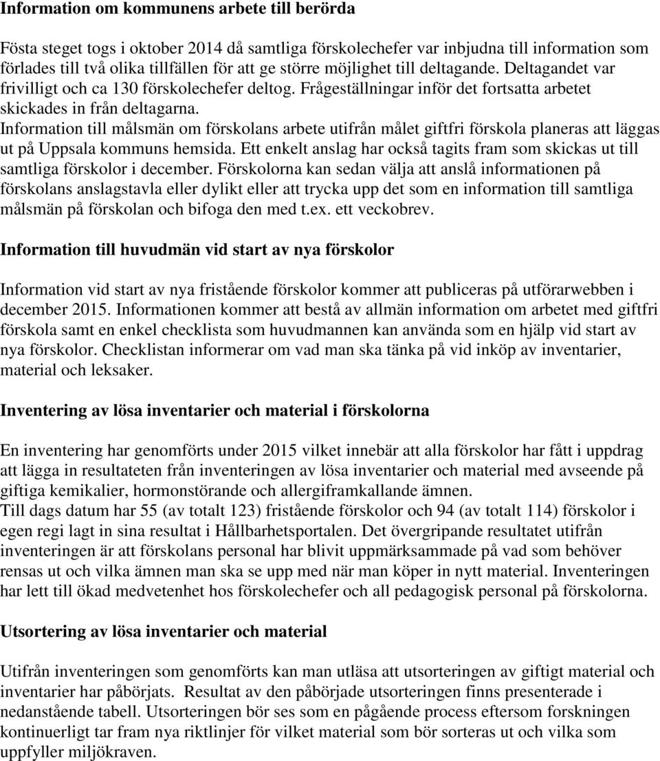 Information till målsmän om förskolans arbete utifrån målet giftfri förskola planeras att läggas ut på Uppsala kommuns hemsida.