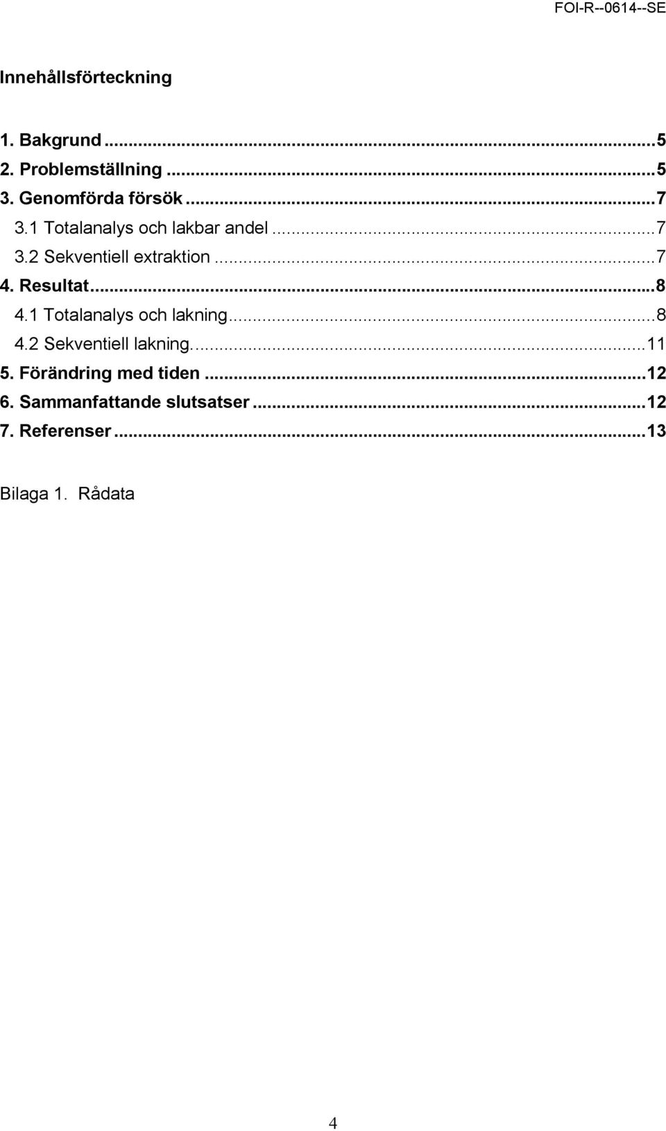 Resultat...8 4.1 Totalanalys och lakning...8 4.2 Sekventiell lakning...11 5.