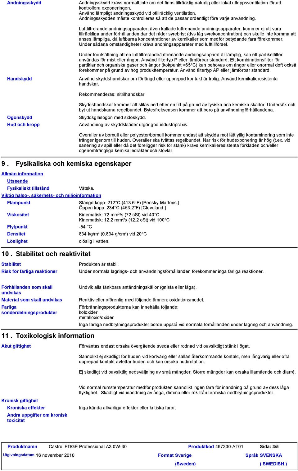 Luftfiltrerande andningsapparater, även kallade luftrenande andningsapparater, kommer ej att vara tillräckliga under förhållanden där det råder syrebrist (dvs låg syrekoncentration) och skulle inte