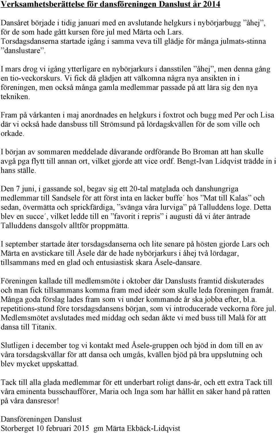 Vi fick då glädjen att välkomna några nya ansikten in i föreningen, men också många gamla medlemmar passade på att lära sig den nya tekniken.