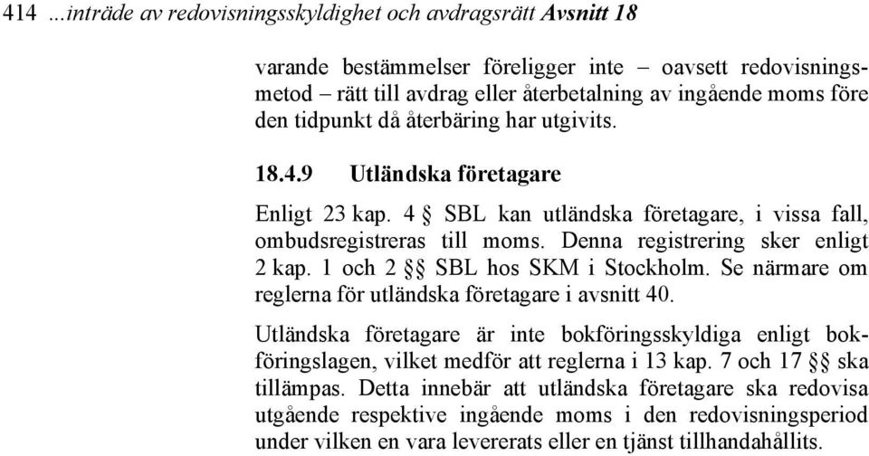 1 och 2 SBL hos SKM i Stockholm. Se närmare om reglerna för utländska företagare i avsnitt 40.