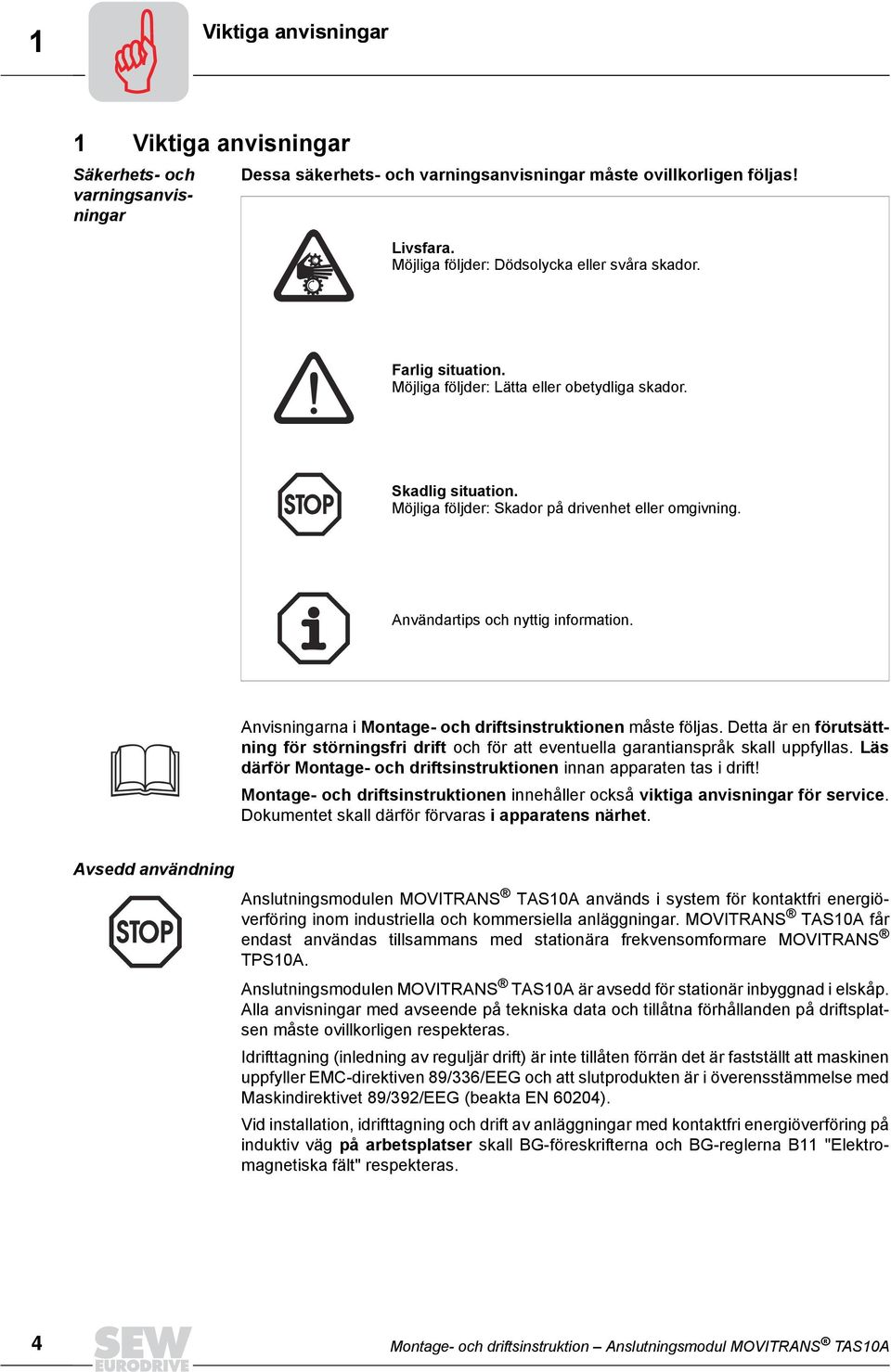 Användartips och nyttig information. Anvisningarna i Montage- och driftsinstruktionen måste följas.