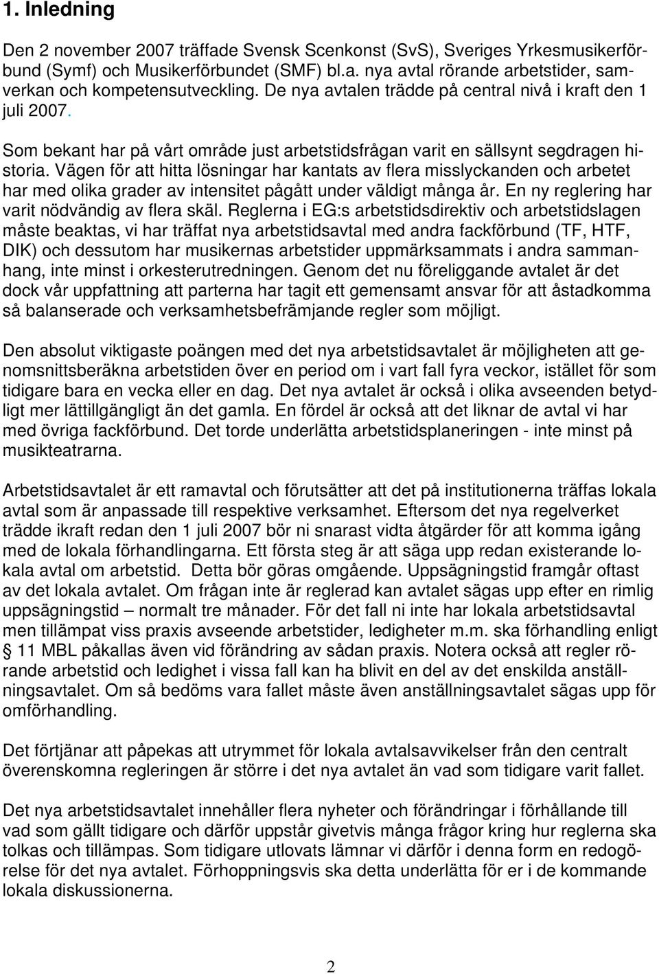 Vägen för att hitta lösningar har kantats av flera misslyckanden och arbetet har med olika grader av intensitet pågått under väldigt många år. En ny reglering har varit nödvändig av flera skäl.