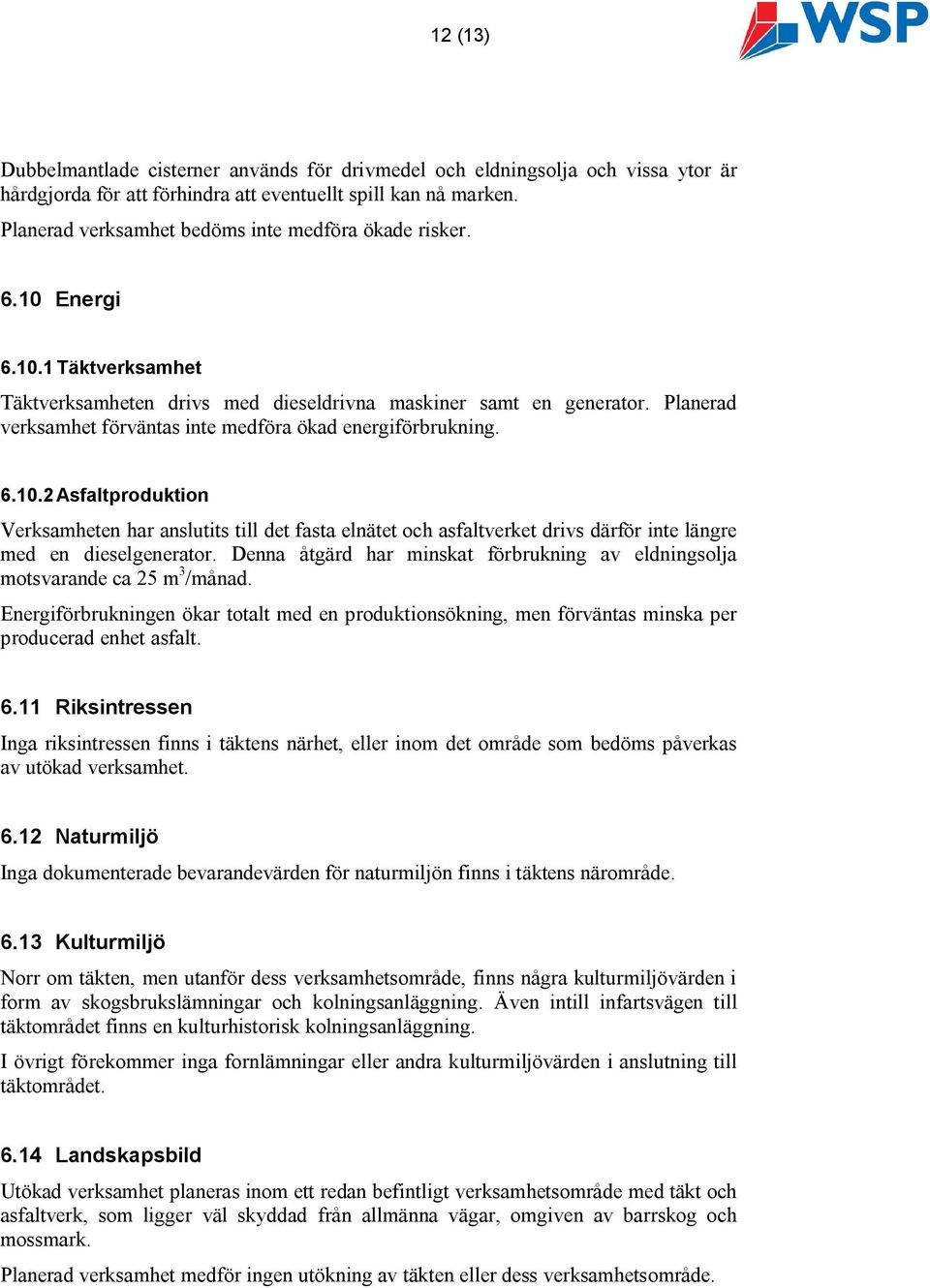 Planerad verksamhet förväntas inte medföra ökad energiförbrukning. 6.10.