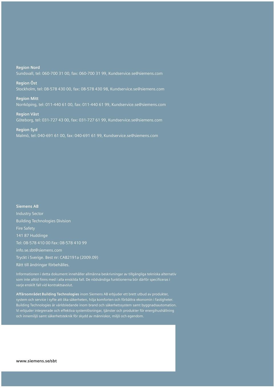 se.sbt@siemens.com Tryckt i Sverige. Best nr: CAB2191a (2009.09) Rätt till ändringar förbehålles.