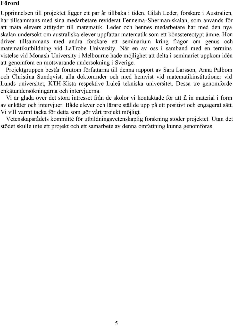 Leder och hennes medarbetare har med den nya skalan undersökt om australiska elever uppfattar matematik som ett könsstereotypt ämne.