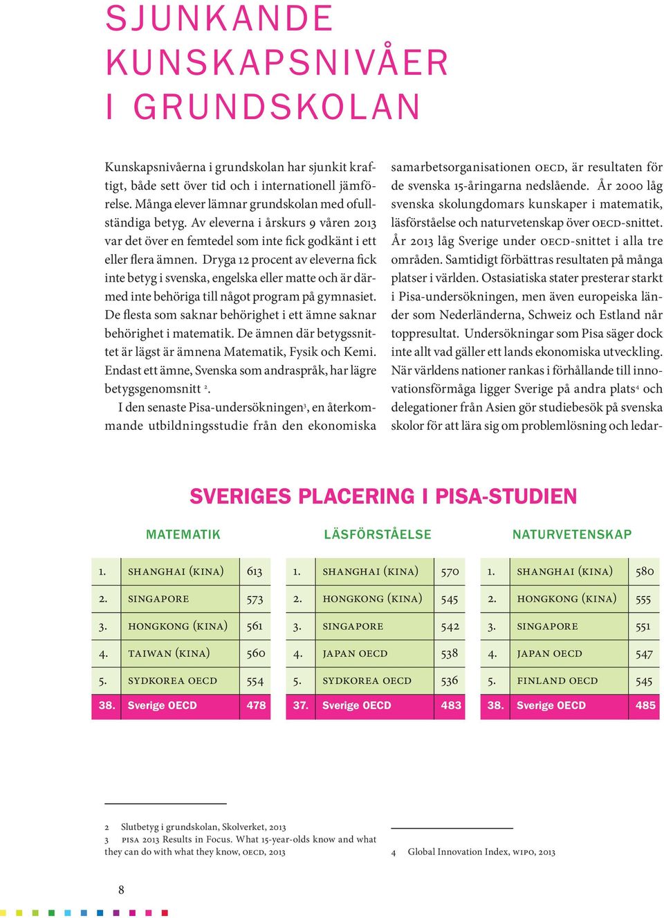 Dryga 12 procent av eleverna fick inte betyg i svenska, engelska eller matte och är därmed inte behöriga till något program på gymnasiet.