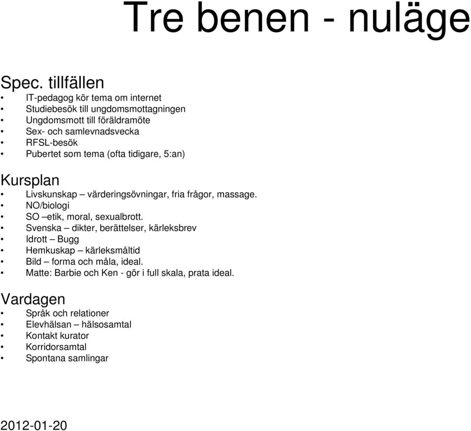 RFL-besök ubertet som tema (ofta tidigare, 5:an) Kursplan Livskunskap värderingsövningar, fria frågor, massage.