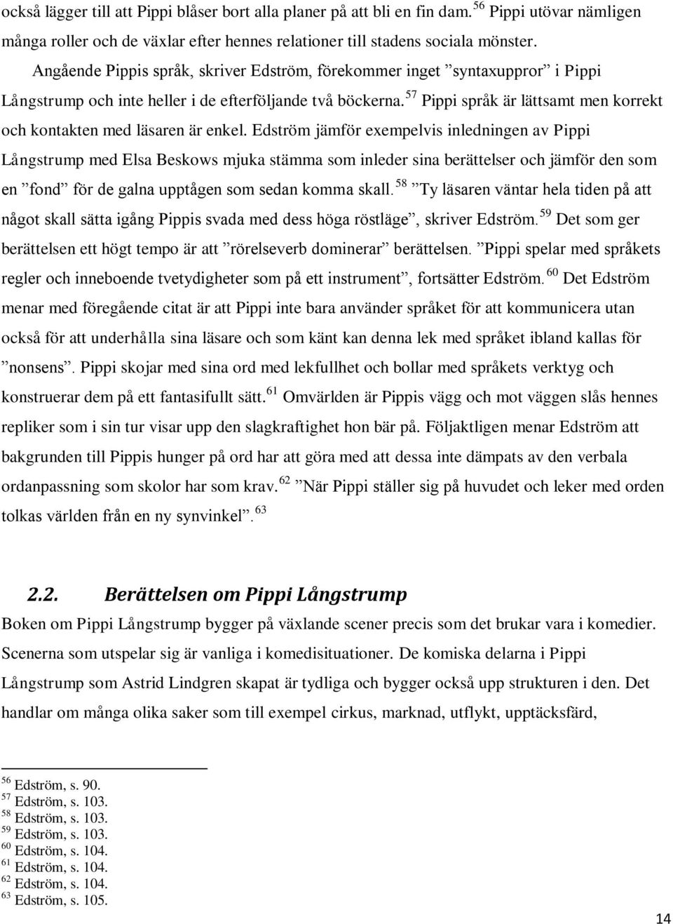 57 Pippi språk är lättsamt men korrekt och kontakten med läsaren är enkel.