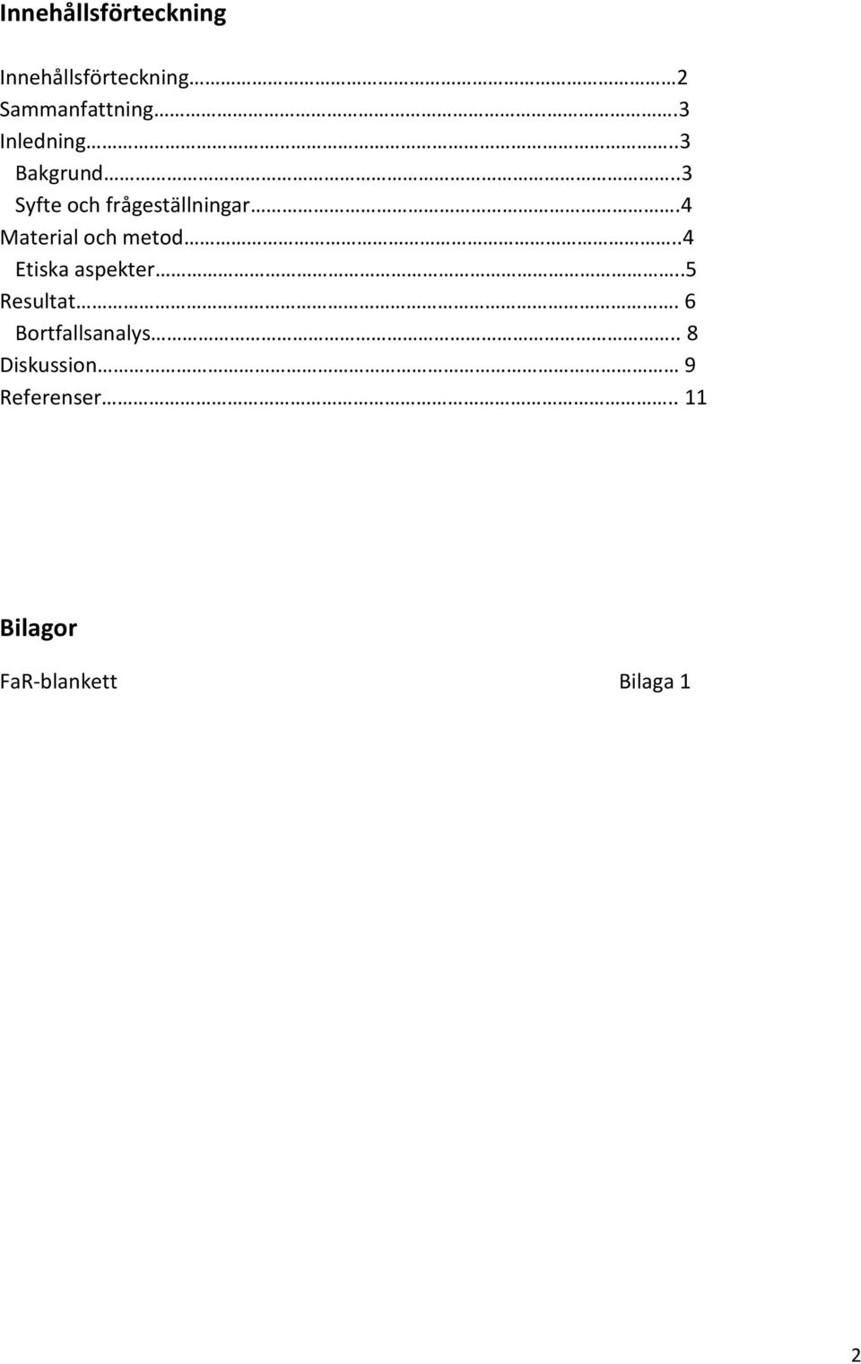 4 Material och metod..4 Etiska aspekter..5 Resultat.