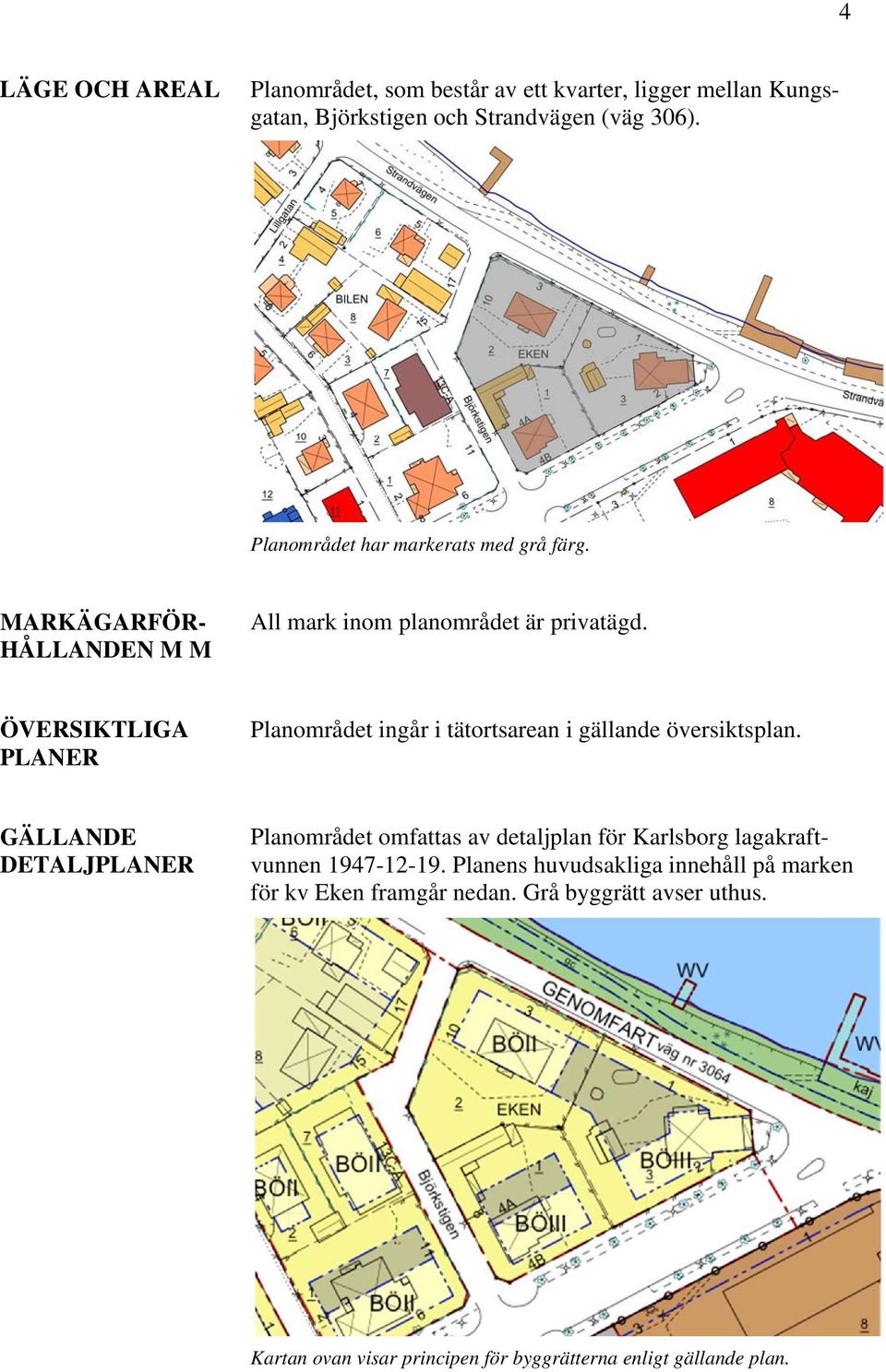 ÖVERSIKTLIGA PLANER Planområdet ingår i tätortsarean i gällande översiktsplan.