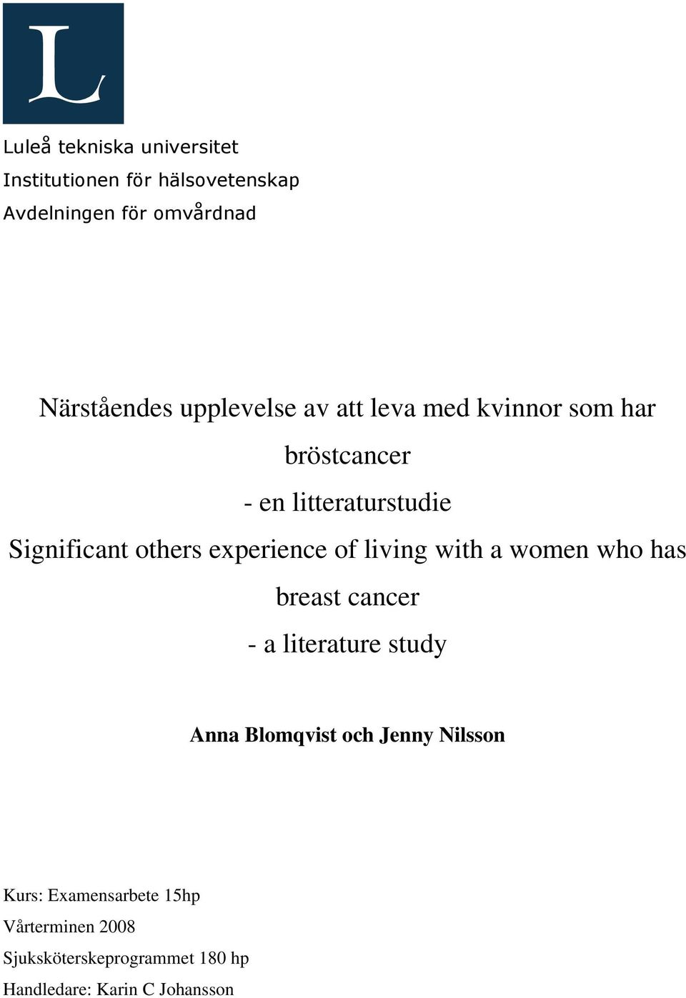 experience of living with a women who has breast cancer - a literature study Anna Blomqvist och Jenny