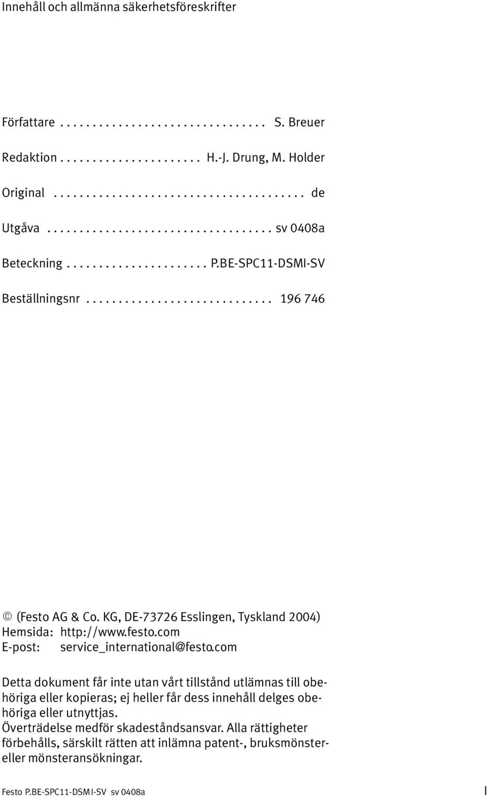 KG, DE 73726 Esslingen, Tyskland 2004) Hemsida: http://www.festo.com E post: service_international@festo.