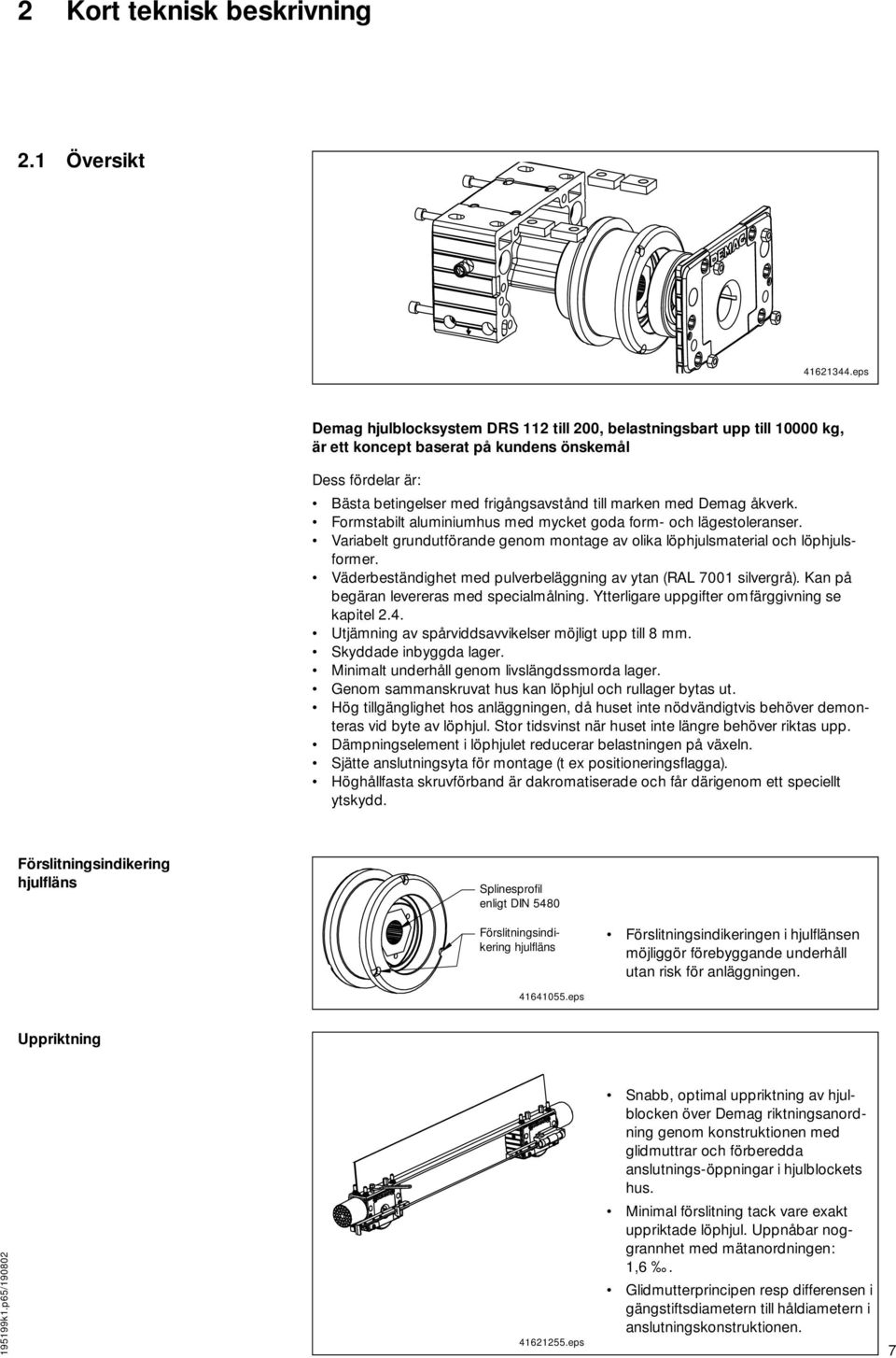 åkverk. Formstabilt aluminiumhus med mycket goda form- och lägestoleranser. Variabelt grundutförande genom montage av olika löphjulsmaterial och löphjulsformer.
