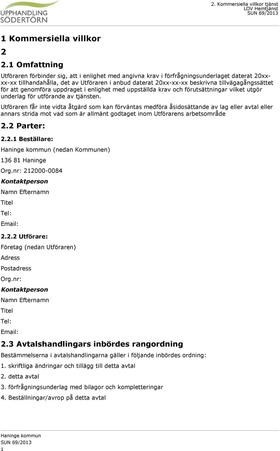 tillvägagångssättet för att genomföra uppdraget i enlighet med uppställda krav och förutsättningar vilket utgör underlag för utförande av tjänsten.