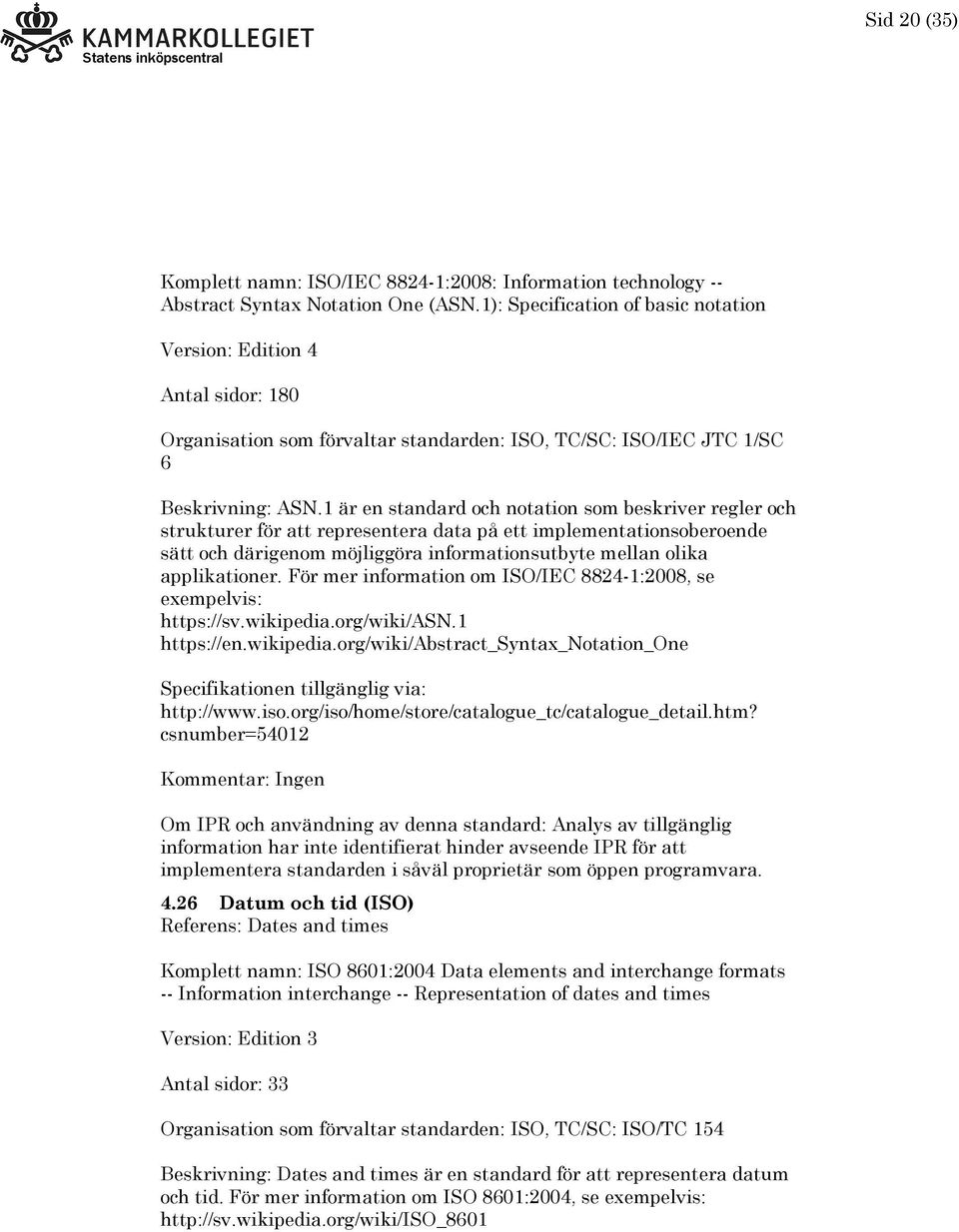 1 är en standard och notation som beskriver regler och strukturer för att representera data på ett implementationsoberoende sätt och därigenom möjliggöra informationsutbyte mellan olika applikationer.