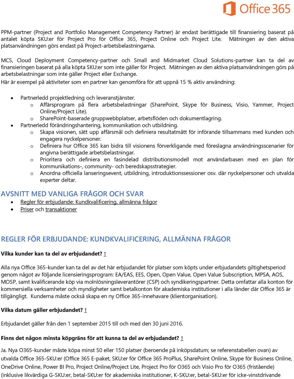 MCS, Cloud Deployment Competency-partner och Small and Midmarket Cloud Solutions-partner kan ta del av finansieringen baserat på alla köpta SKU:er som inte gäller för Project.