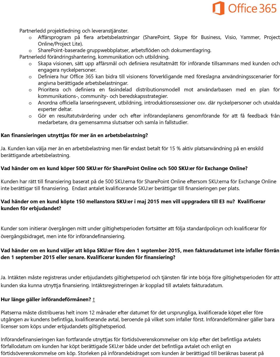 o Skapa visionen, sätt upp affärsmål och definiera resultatmått för införande tillsammans med kunden och engagera nyckelpersoner.