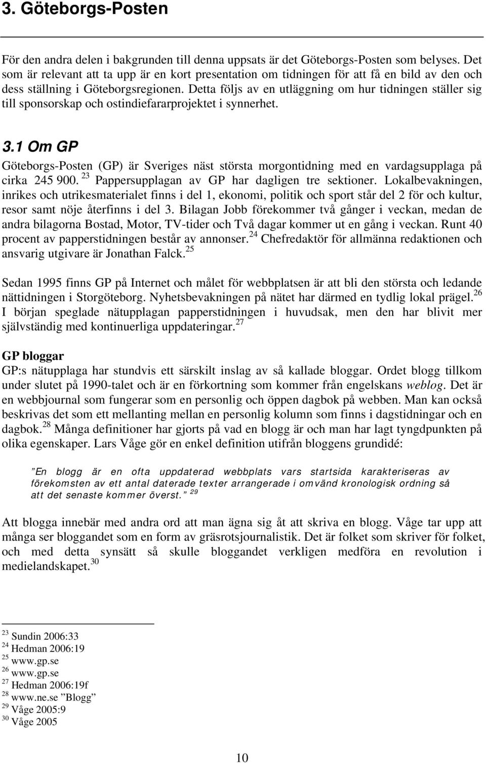 Detta följs av en utläggning om hur tidningen ställer sig till sponsorskap och ostindiefararprojektet i synnerhet. 3.