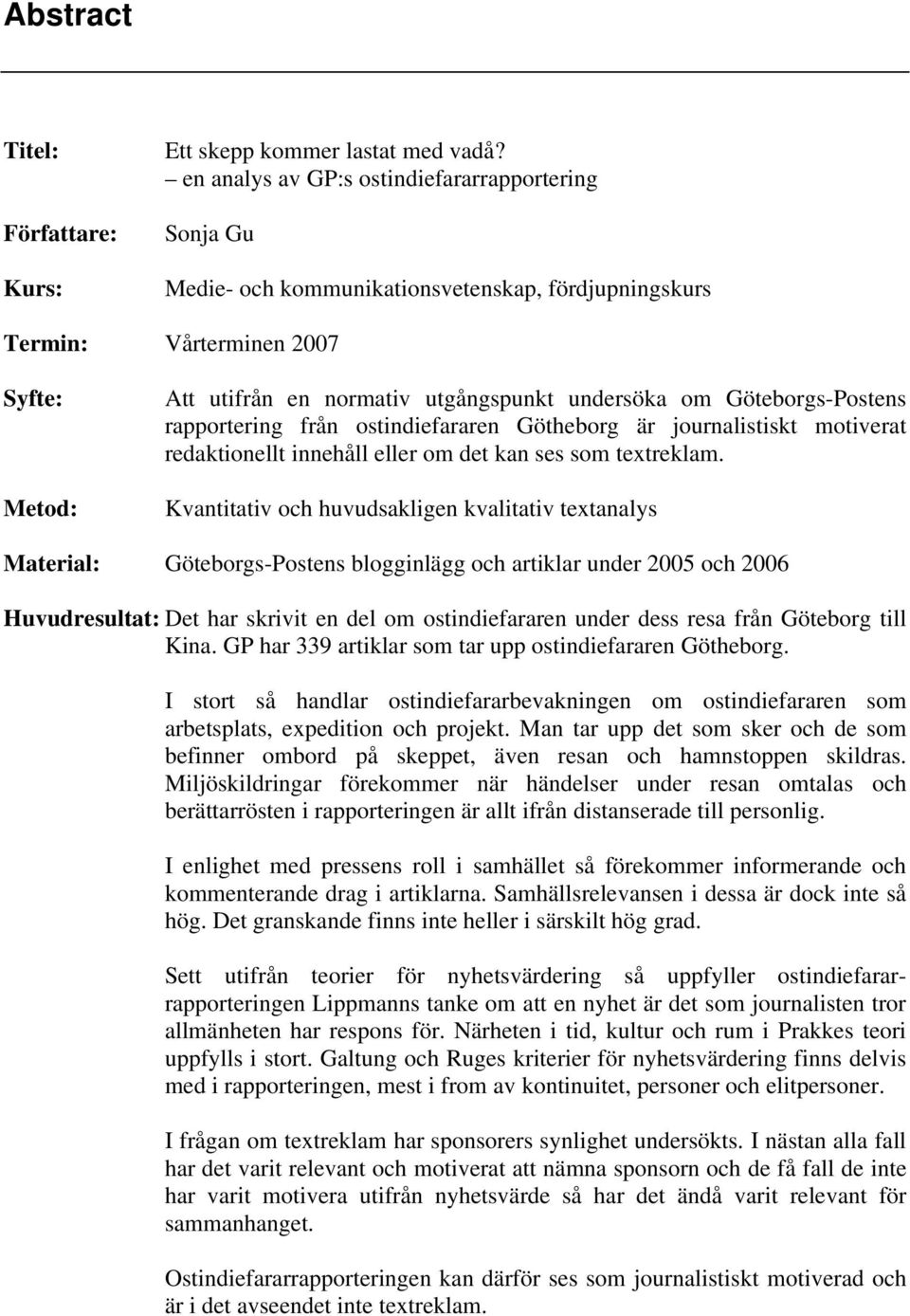 Göteborgs-Postens rapportering från ostindiefararen Götheborg är journalistiskt motiverat redaktionellt innehåll eller om det kan ses som textreklam.