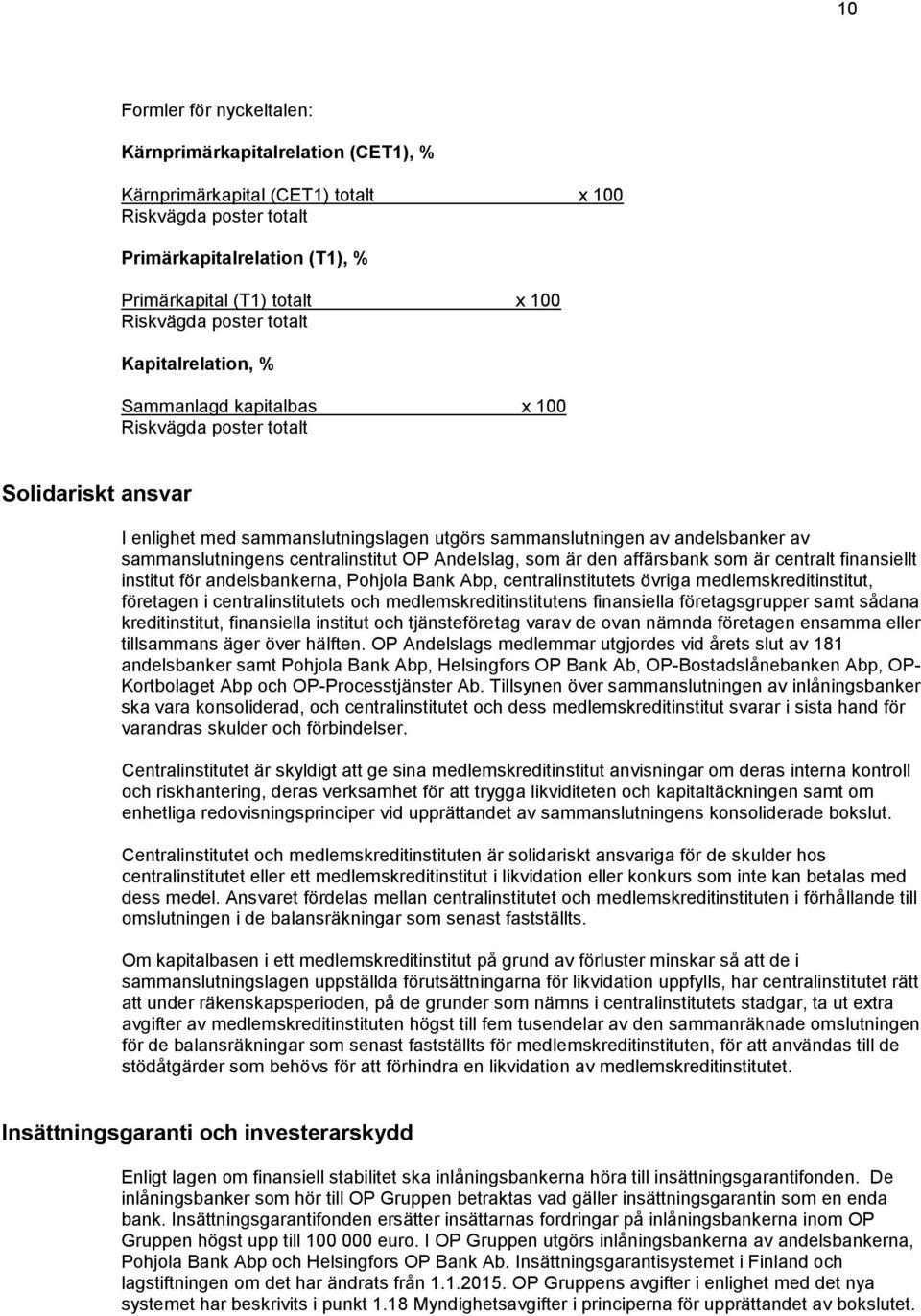 sammanslutningens centralinstitut OP Andelslag, som är den affärsbank som är centralt finansiellt institut för andelsbankerna, Pohjola Bank Abp, centralinstitutets övriga medlemskreditinstitut,