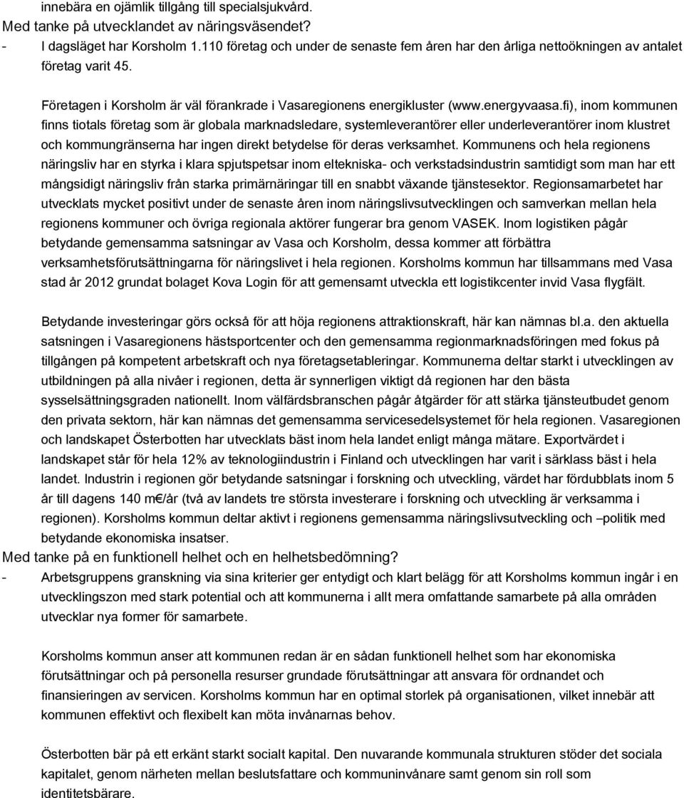 fi), inom kommunen finns tiotals företag som är globala marknadsledare, systemleverantörer eller underleverantörer inom klustret och kommungränserna har ingen direkt betydelse för deras verksamhet.