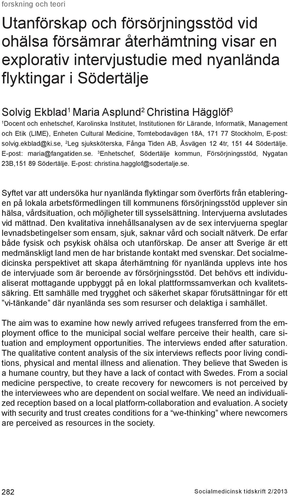 ekblad@ki.se, 2 Leg sjuksköterska, Fånga Tiden AB, Åsvägen 12 4tr, 151 44 Södertälje. E-post: maria@fangatiden.se. 3 Enhetschef, Södertälje kommun, Försörjningsstöd, Nygatan 23B,151 89 Södertälje.