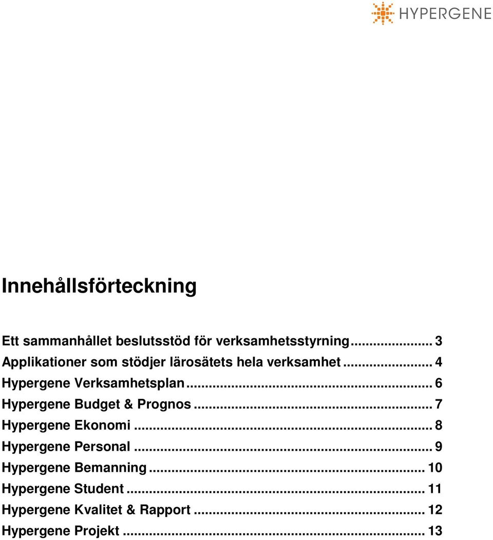 .. 6 Hypergene Budget & Prognos... 7 Hypergene Ekonomi... 8 Hypergene Personal.