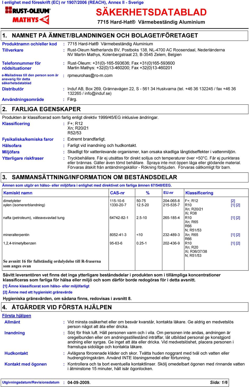 Netherlands BV, Postboks 138, NL-4700 AC Roosendaal, Nederländerna NV Martin Mathys, Kolenbergstraat 23, B-3545 Zelem, Belgien Telefonnummer för nödsituationer e-mailadress till den person som är