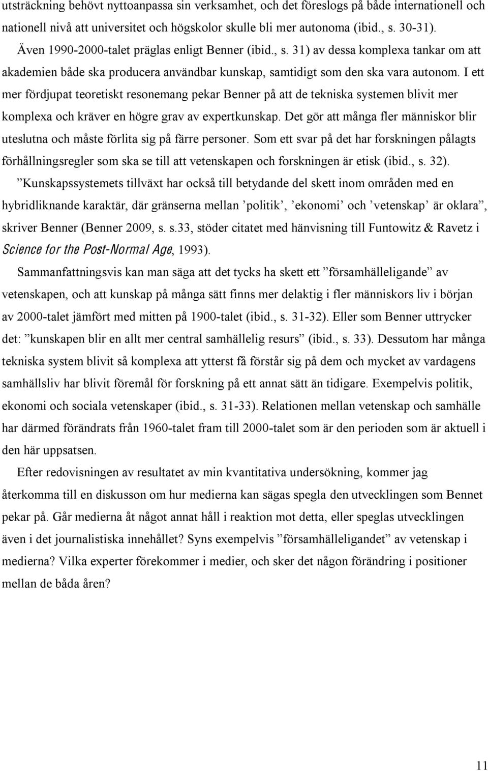 I ett mer fördjupat teoretiskt resonemang pekar Benner på att de tekniska systemen blivit mer komplexa och kräver en högre grav av expertkunskap.