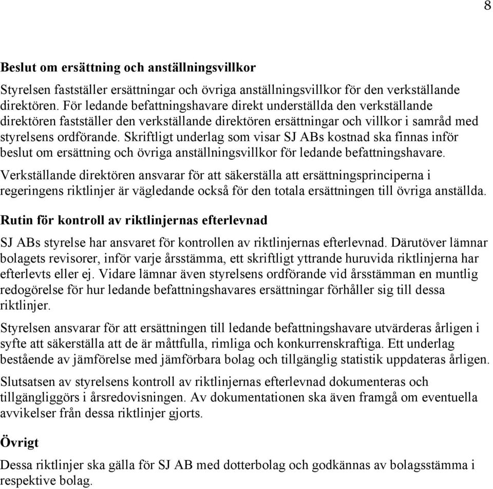 Skriftligt underlag som visar SJ ABs kostnad ska finnas inför beslut om ersättning och övriga anställningsvillkor för ledande befattningshavare.