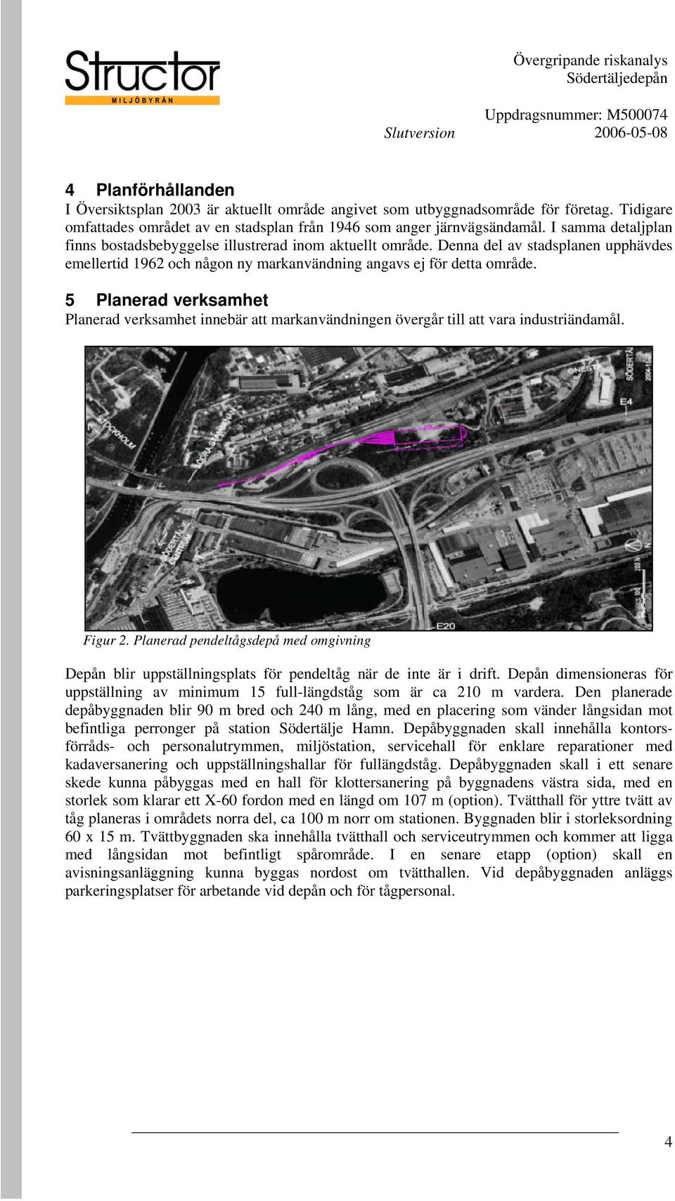 5 Planerad verksamhet Planerad verksamhet innebär att markanvändningen övergår till att vara industriändamål. Figur 2.