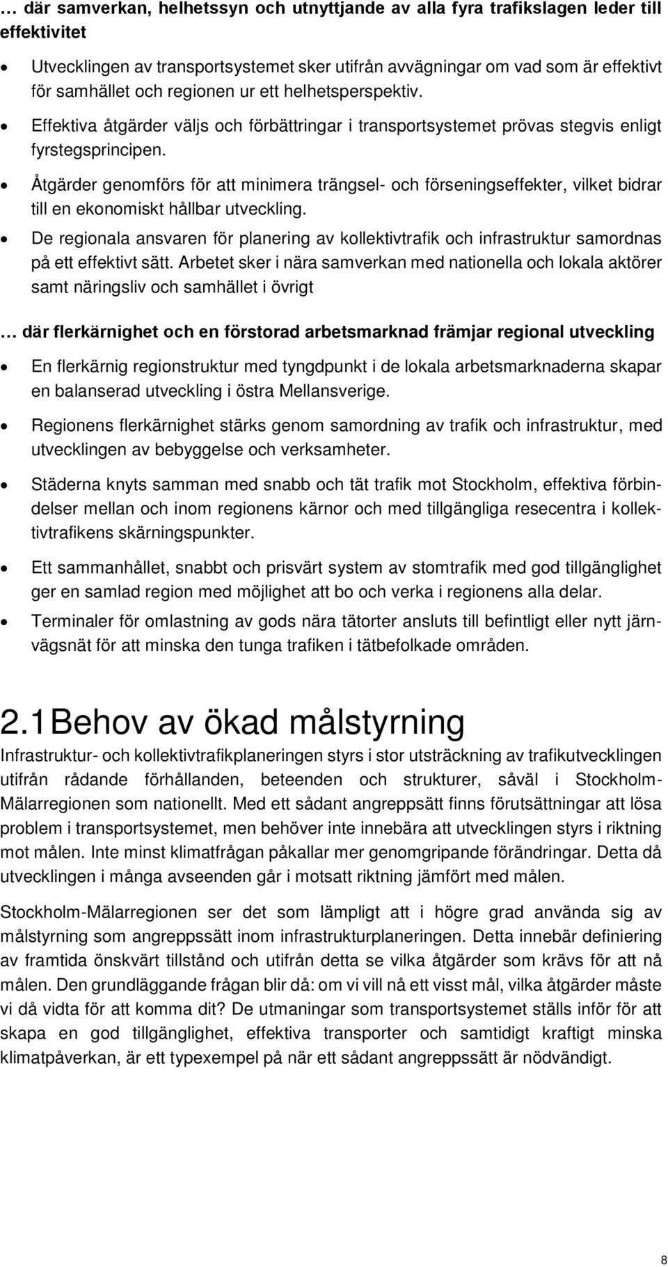 Åtgärder genomförs för att minimera trängsel- och förseningseffekter, vilket bidrar till en ekonomiskt hållbar utveckling.