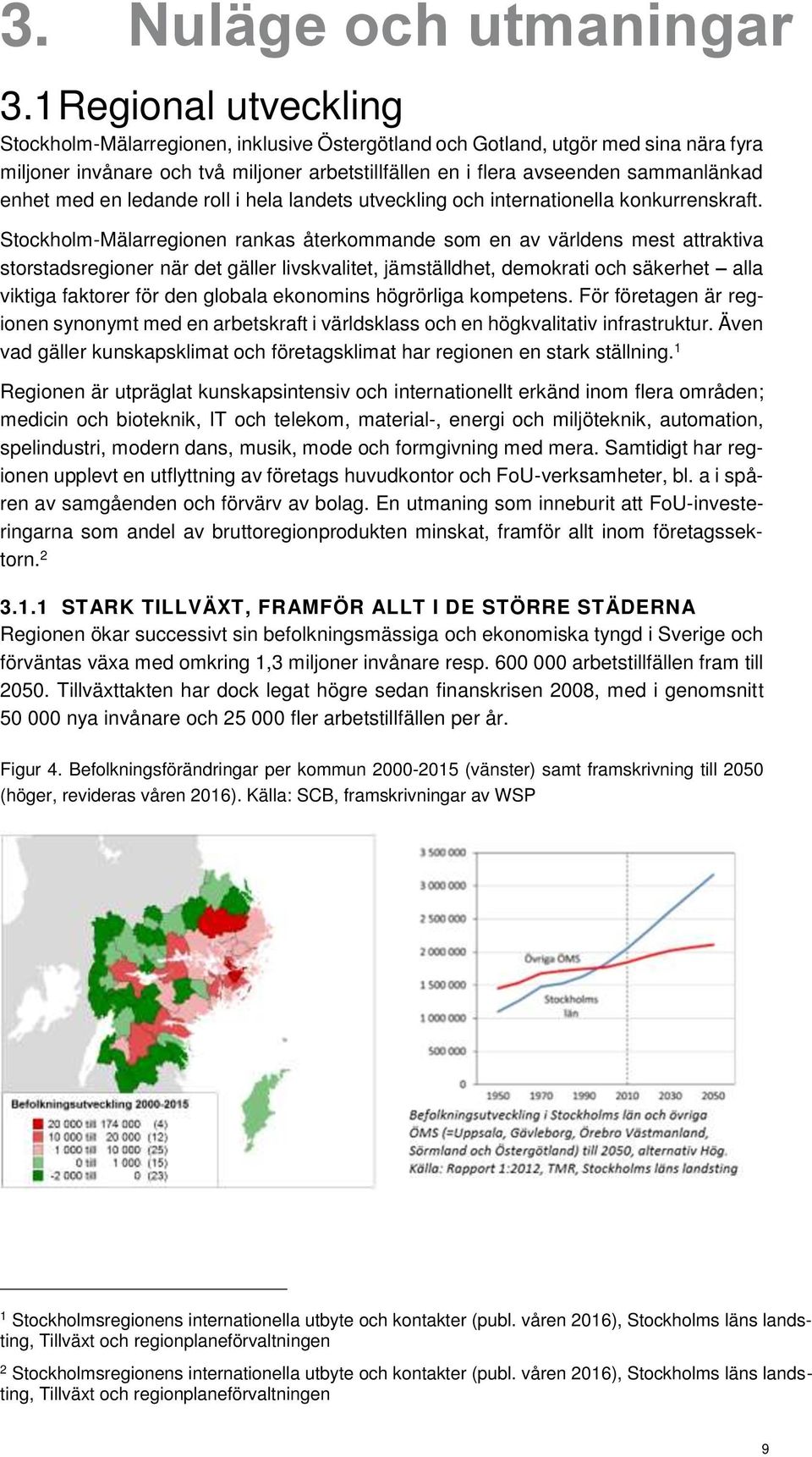 med en ledande roll i hela landets utveckling och internationella konkurrenskraft.