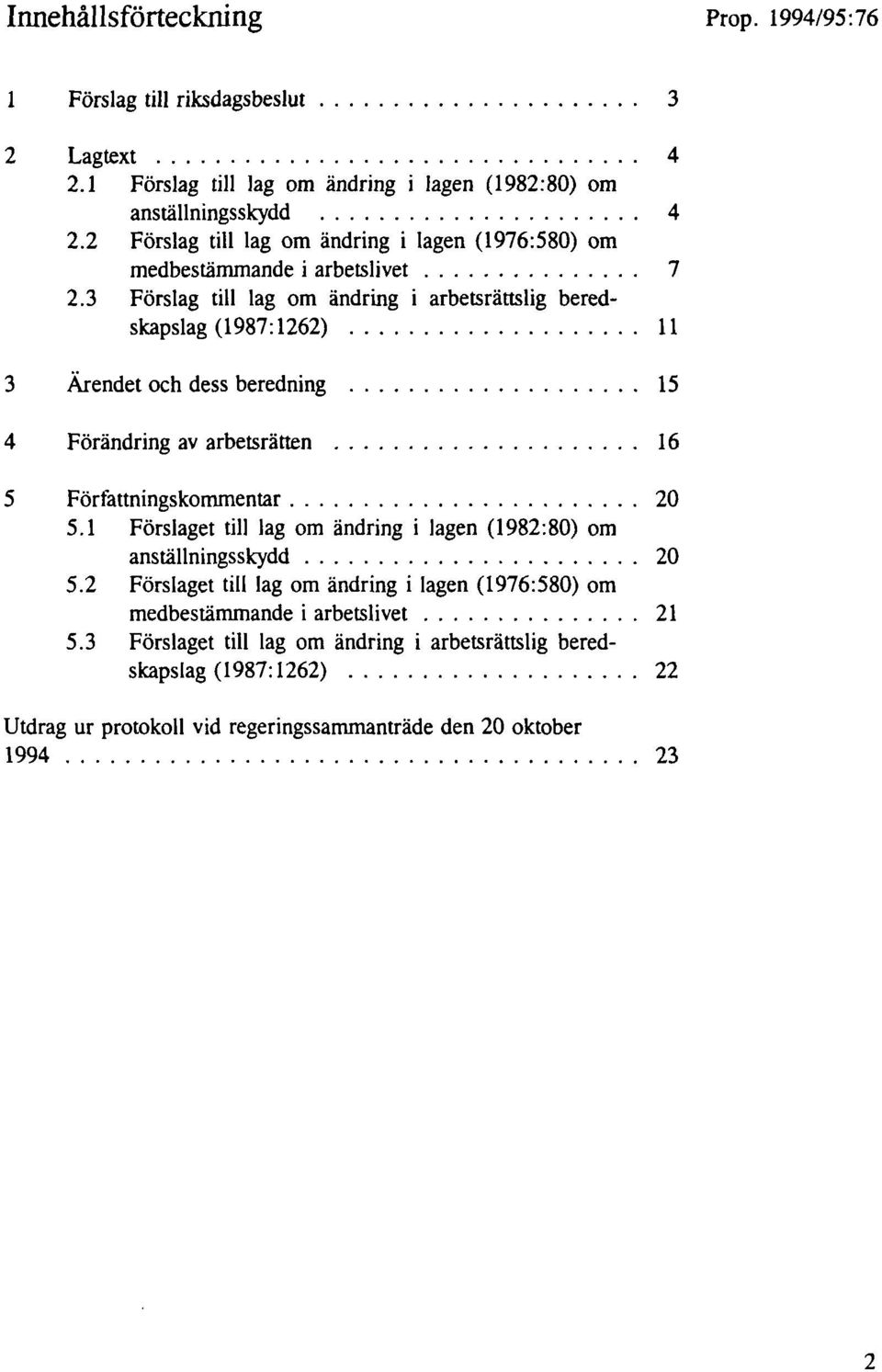 3 Förslag till lag om ändring i arbetsrättslig beredskapslag (1987:1262)... 11 3 Ärendet och dess beredning... 15 4 Förändring av arbetsrätten... 16 5 Författningskommentar........................ 20 5.