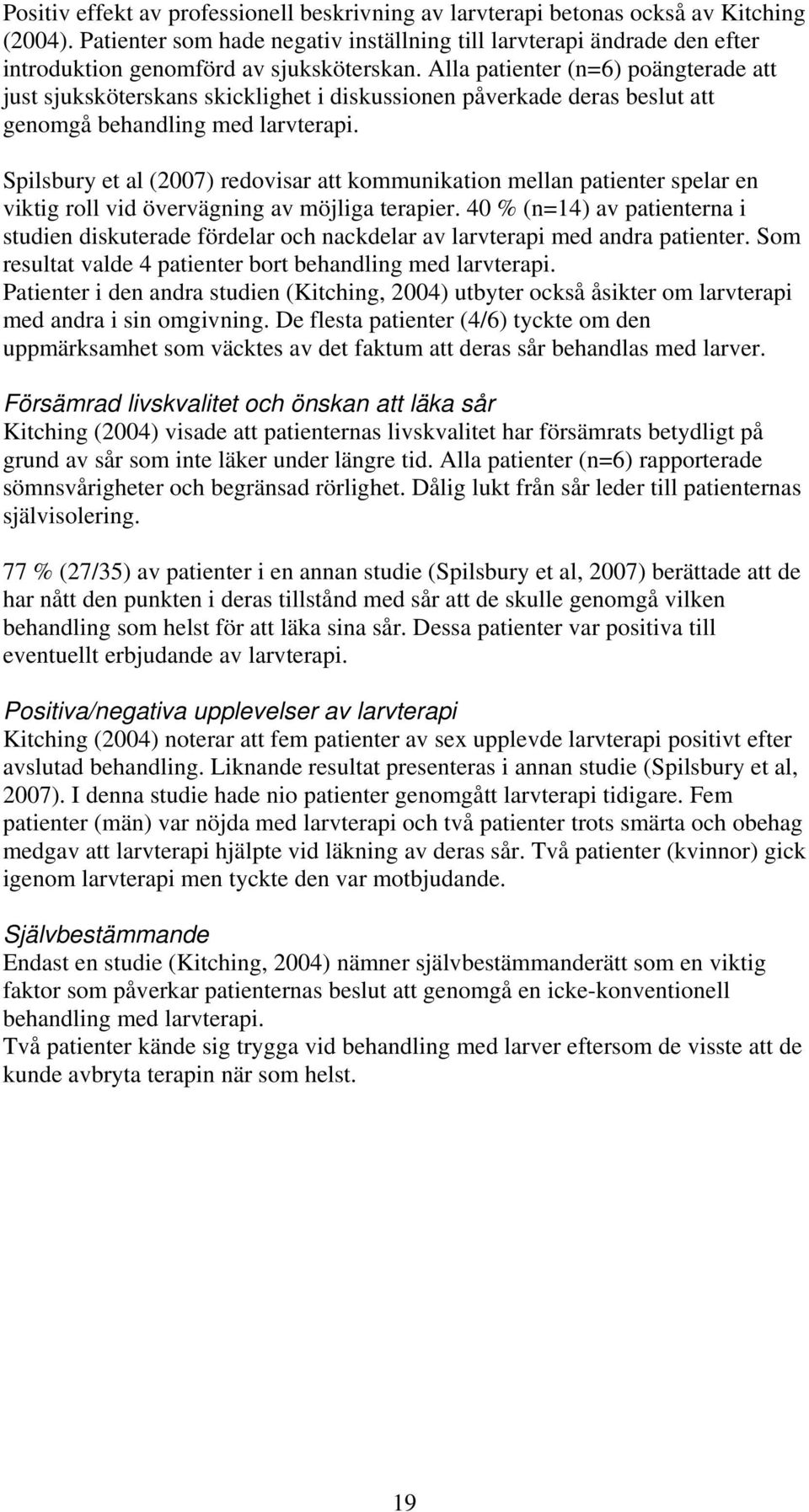 Alla patienter (n=6) poängterade att just sjuksköterskans skicklighet i diskussionen påverkade deras beslut att genomgå behandling med larvterapi.