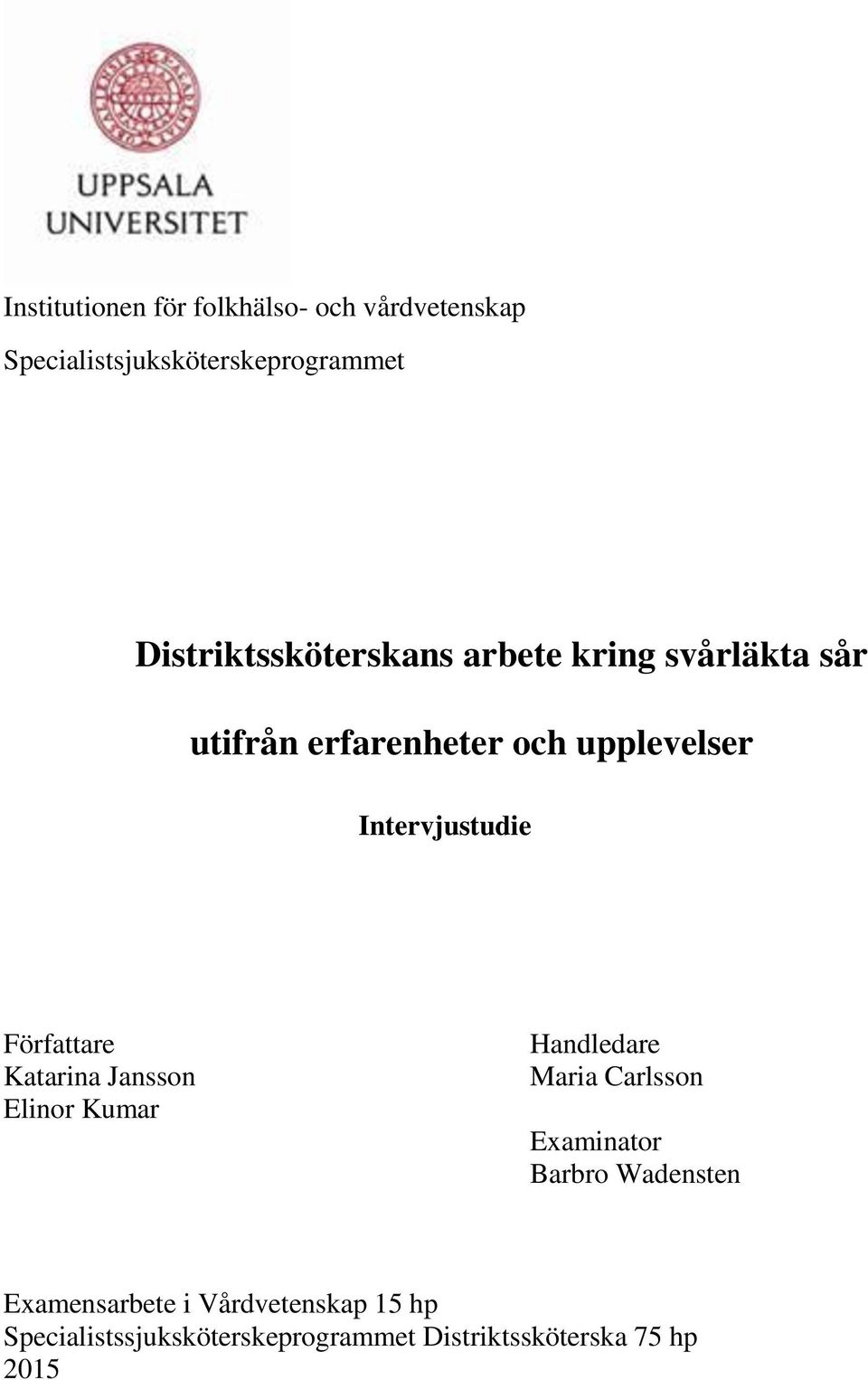 Intervjustudie Författare Katarina Jansson Elinor Kumar Handledare Maria Carlsson Examinator