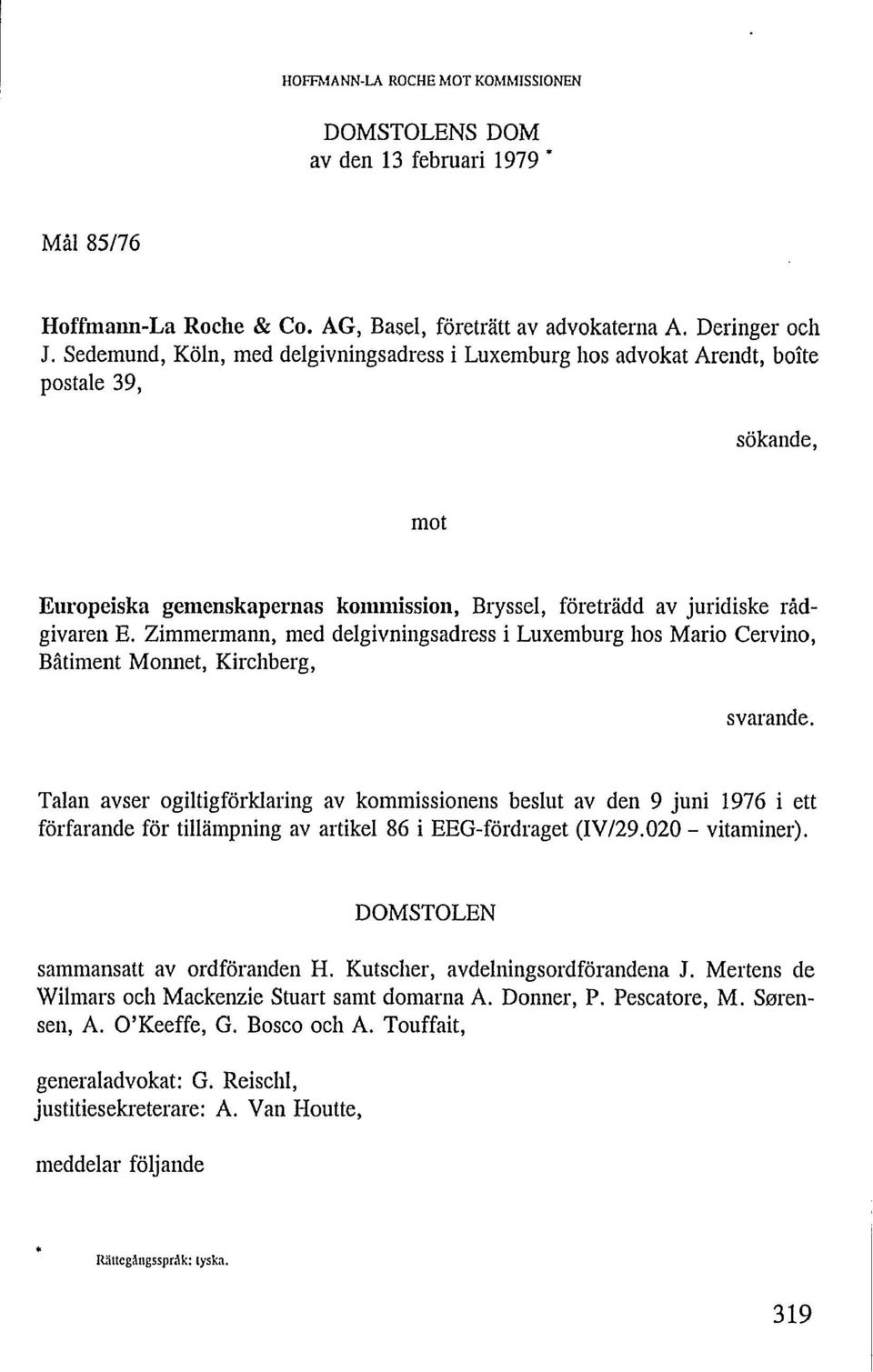 Zimmermann, med delgivningsadress i Luxemburg hos Mario Cervino, Bâtiment Monnet, Kirchberg, svarande.
