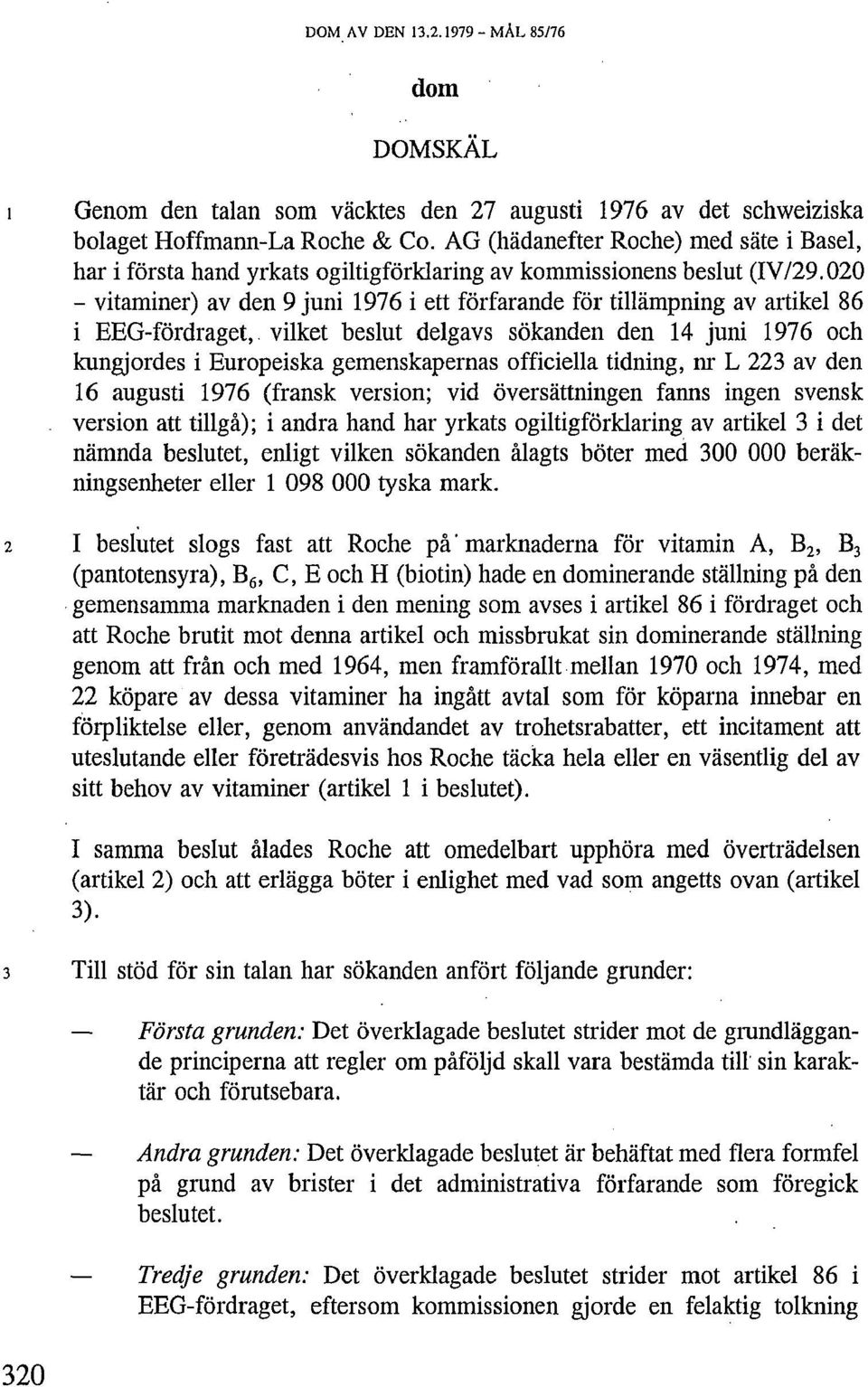 020 vitaminer) av den 9 juni 1976 i ett förfarande för tillämpning av artikel 86 i EEG-fördraget, vilket beslut delgavs sökanden den 14 juni 1976 och kungjordes i Europeiska gemenskapernas officiella
