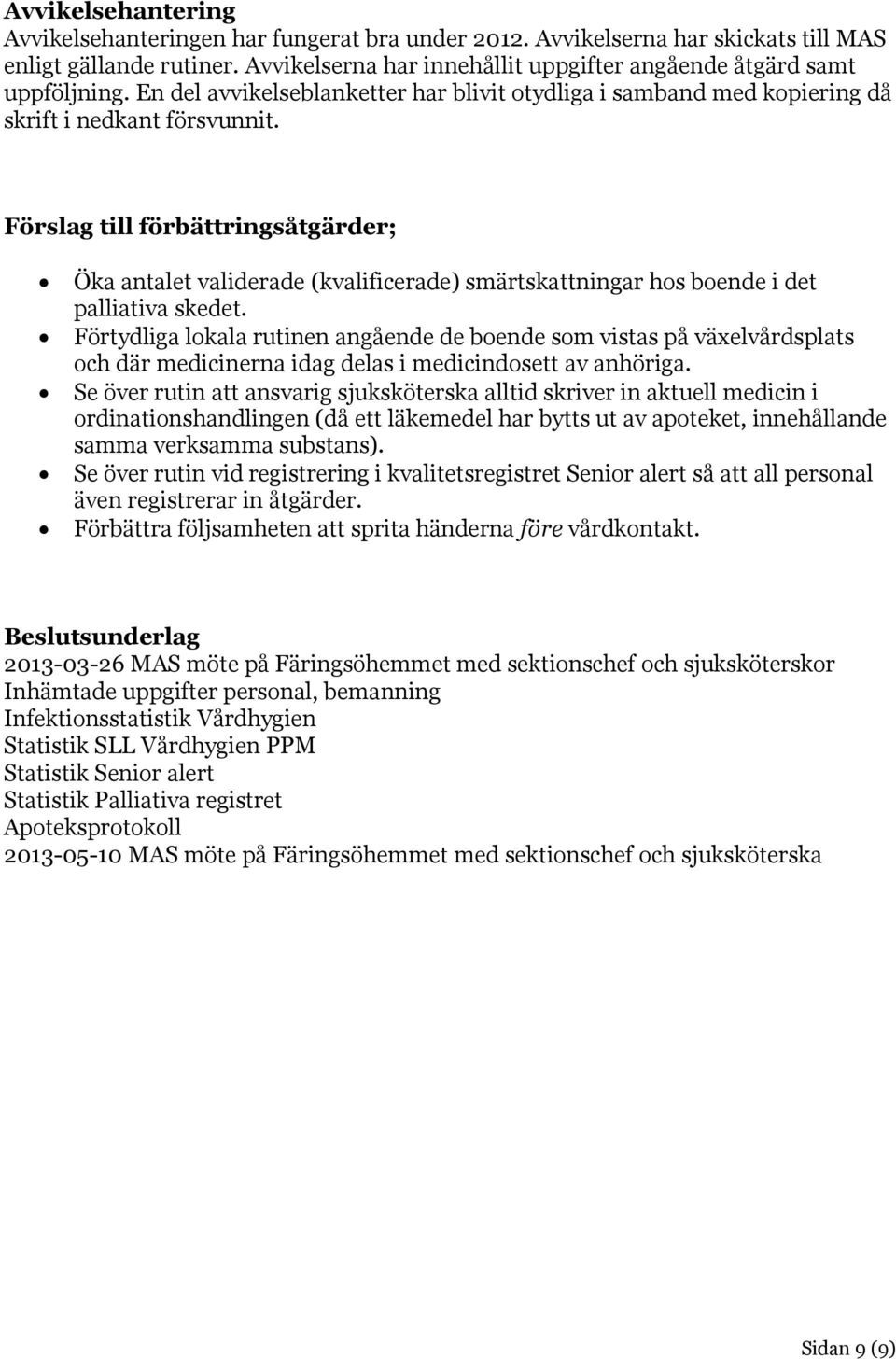 Förslag till förbättringsåtgärder; Öka antalet validerade (kvalificerade) smärtskattningar hos boende i det palliativa skedet.