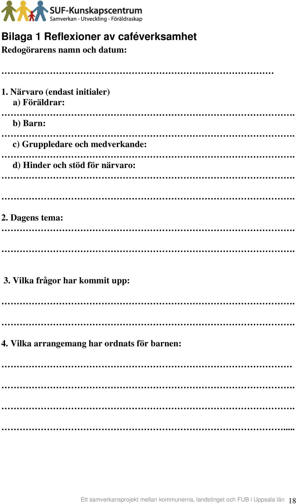 och stöd för närvaro: 2. Dagens tema: 3. Vilka frågor har kommit upp: 4.