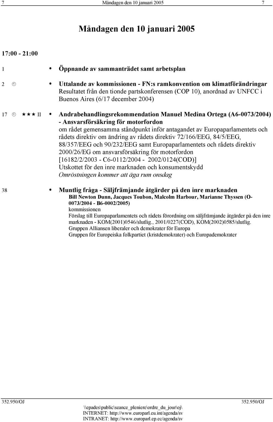 motorfordon om rådet gemensamma ståndpunkt inför antagandet av Europaparlamentets och rådets direktiv om ändring av rådets direktiv 72/166/EEG, 84/5/EEG, 88/357/EEG och 90/232/EEG samt