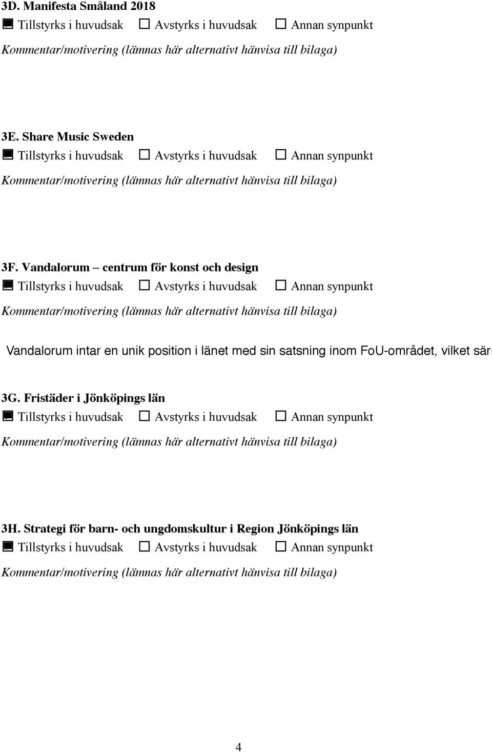 i länet med sin satsning inom FoU-området, vilket särskilt bör framh 3G.