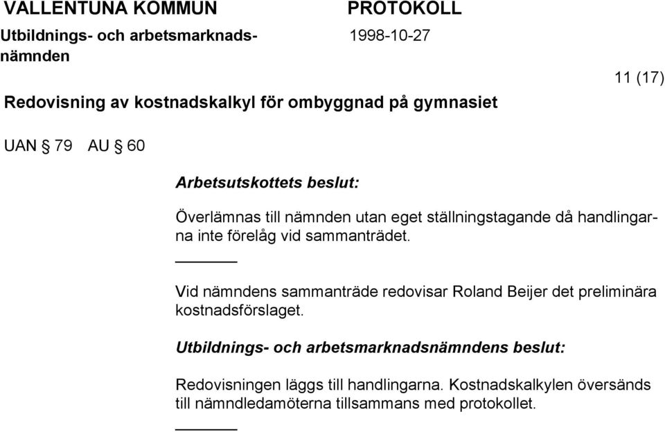 Vid s sammanträde redovisar Roland Beijer det preliminära kostnadsförslaget.